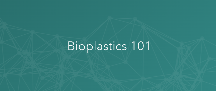 Bioplastics 101
